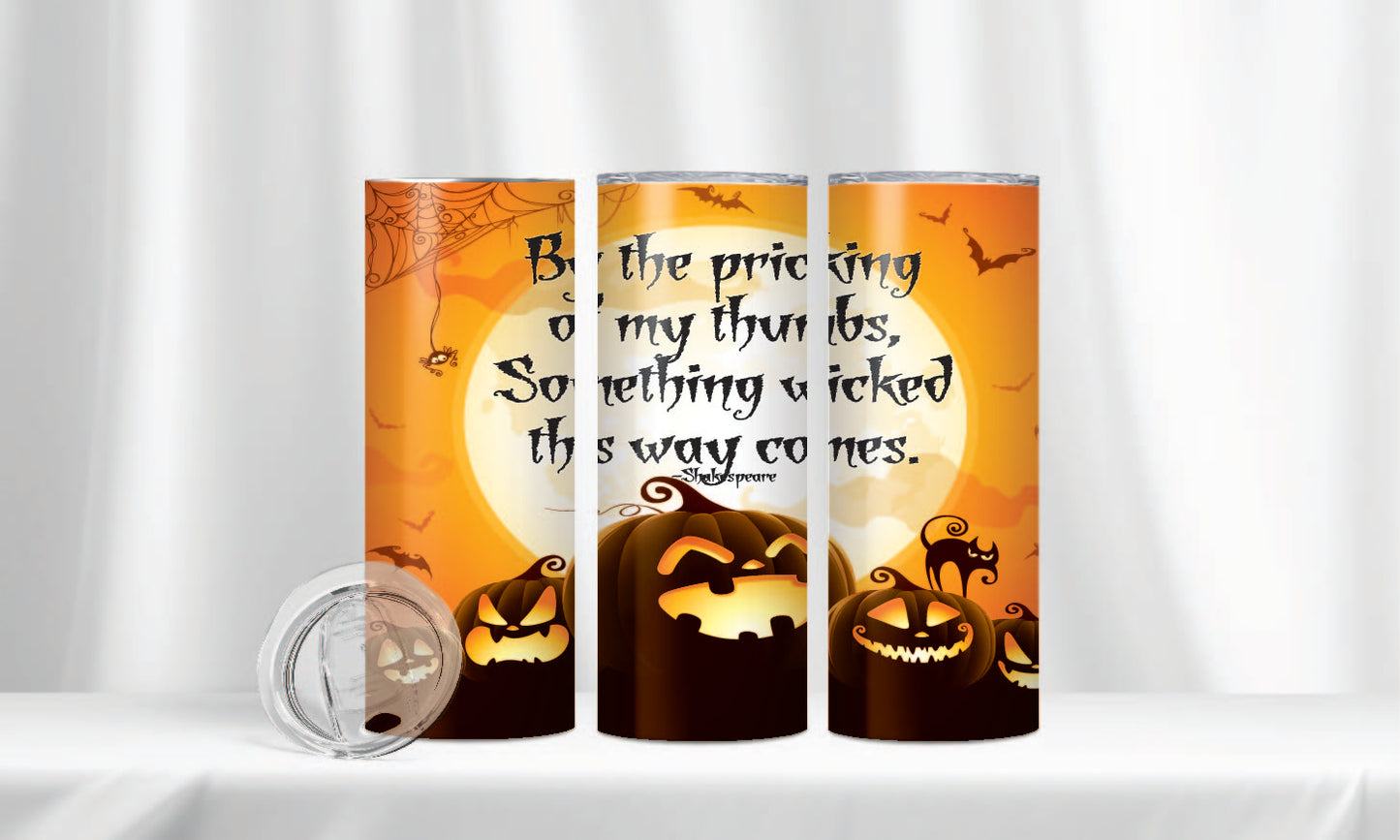 "SOMETHING WICKED THIS WAY COMES" 20oz Skinny Tumbler