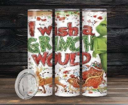 "I WISH A GRINCH WOULD" 20oz Skinny Tumbler