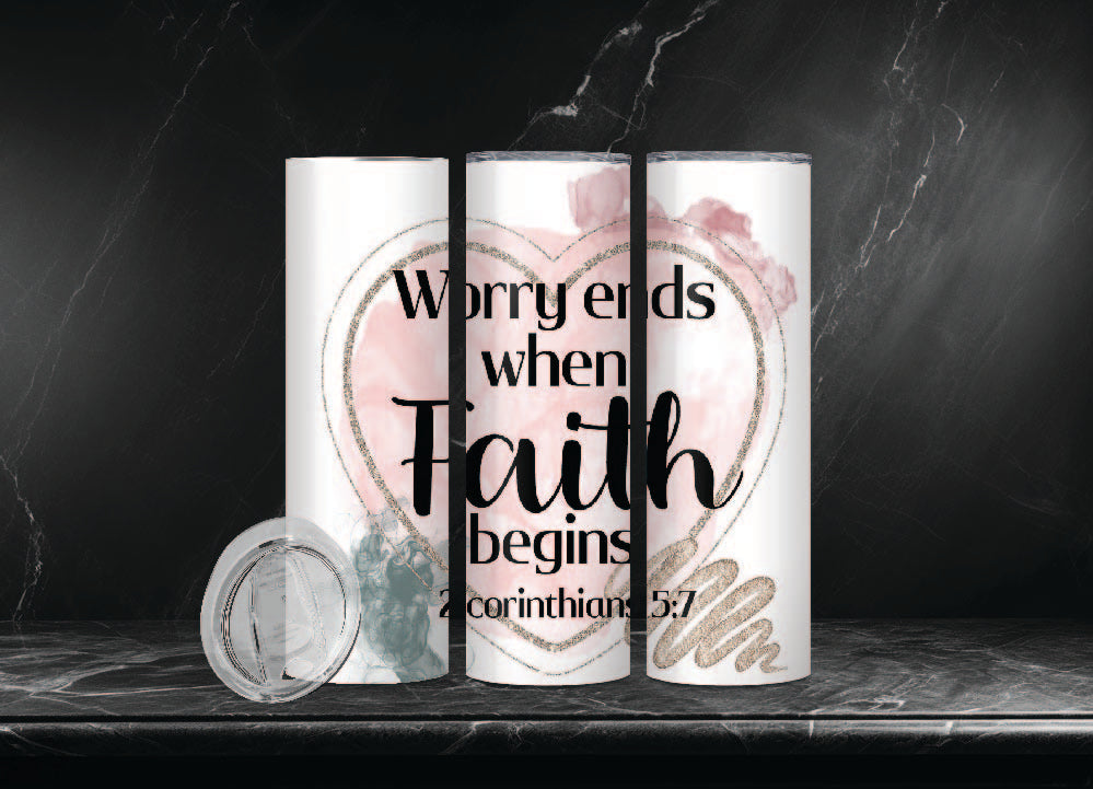 "Worry ends when Faith Begins" 20oz Skinny Tumbler