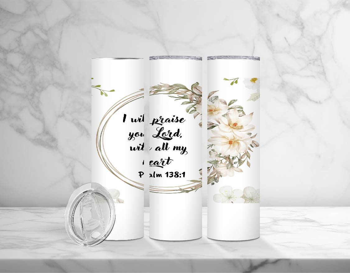 "I WILL PRIASE YOU LORD"  20oz Skinny Tumbler